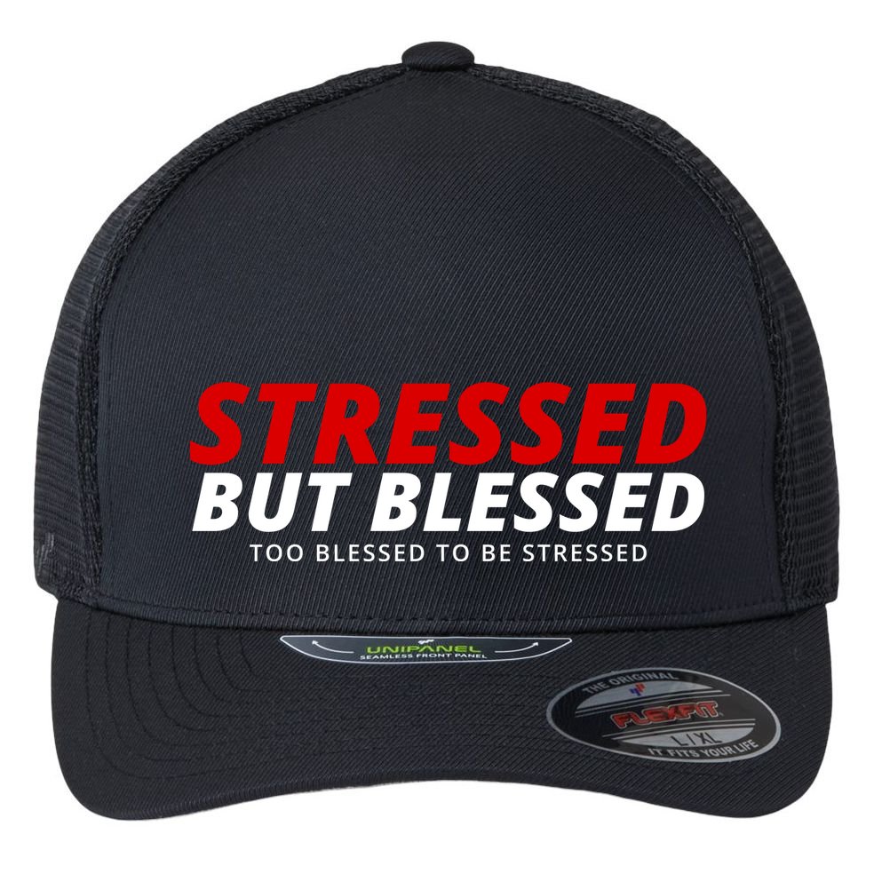 Stressed But Blessed Too Blessed To Be Stressed Flexfit Unipanel Trucker Cap