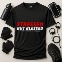 Stressed But Blessed Too Blessed To Be Stressed Performance Shirt
