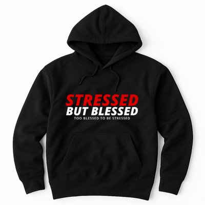 Stressed But Blessed Too Blessed To Be Stressed Hoodie
