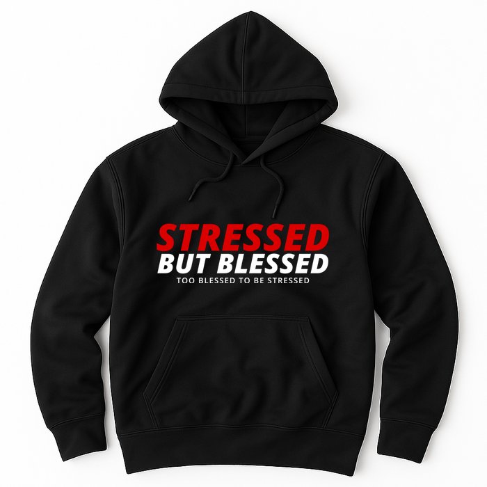 Stressed But Blessed Too Blessed To Be Stressed Hoodie