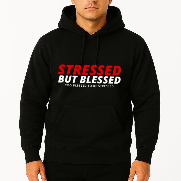 Stressed But Blessed Too Blessed To Be Stressed Hoodie