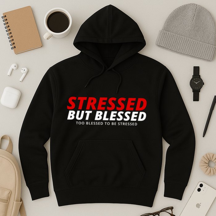 Stressed But Blessed Too Blessed To Be Stressed Hoodie