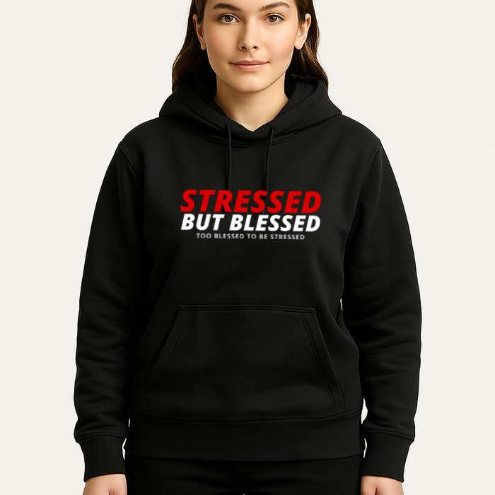 Stressed But Blessed Too Blessed To Be Stressed Hoodie