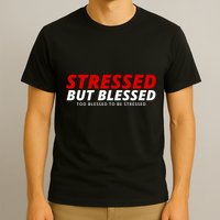 Stressed But Blessed Too Blessed To Be Stressed T-Shirt