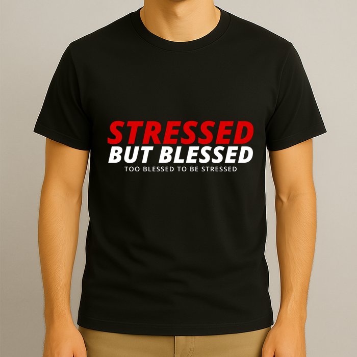 Stressed But Blessed Too Blessed To Be Stressed T-Shirt