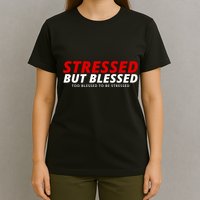 Stressed But Blessed Too Blessed To Be Stressed T-Shirt