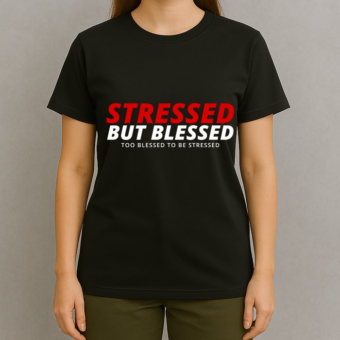 Stressed But Blessed Too Blessed To Be Stressed T-Shirt