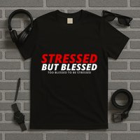 Stressed But Blessed Too Blessed To Be Stressed T-Shirt