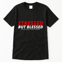 Stressed But Blessed Too Blessed To Be Stressed Tall T-Shirt