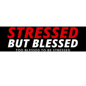 Stressed But Blessed Too Blessed To Be Stressed Bumper Sticker