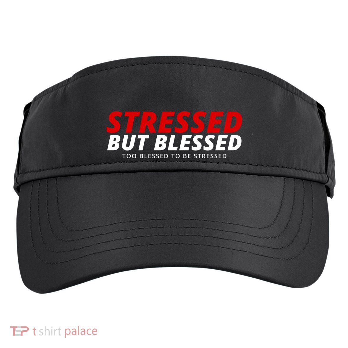 Stressed But Blessed Too Blessed To Be Stressed Adult Drive Performance Visor