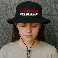 Stressed But Blessed Too Blessed To Be Stressed Bucket Hat