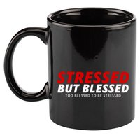 Stressed But Blessed Too Blessed To Be Stressed 11oz C Handle Ceramic Mug