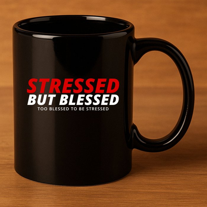 Stressed But Blessed Too Blessed To Be Stressed 11oz C Handle Ceramic Mug