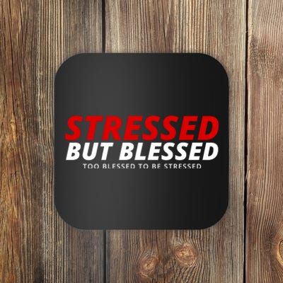 Stressed But Blessed Too Blessed To Be Stressed Coaster