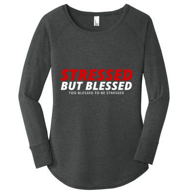 Stressed But Blessed Too Blessed To Be Stressed Women's Perfect Tri Tunic Long Sleeve Shirt