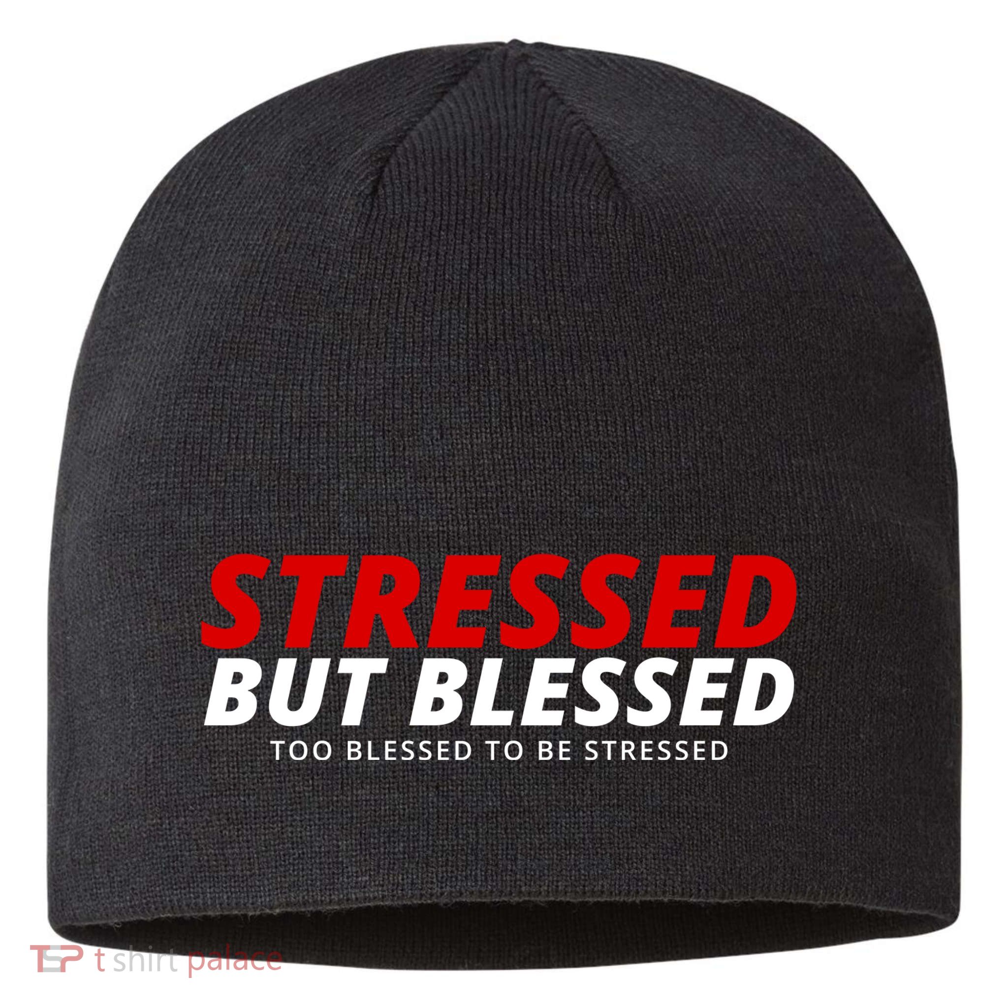 Stressed But Blessed Too Blessed To Be Stressed Sustainable Beanie