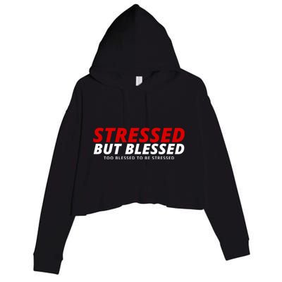 Stressed But Blessed Too Blessed To Be Stressed Crop Fleece Hoodie