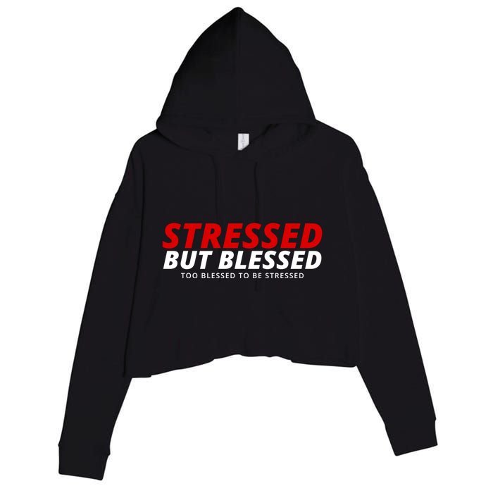 Stressed But Blessed Too Blessed To Be Stressed Crop Fleece Hoodie