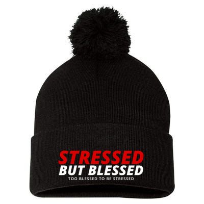 Stressed But Blessed Too Blessed To Be Stressed Pom Pom 12in Knit Beanie