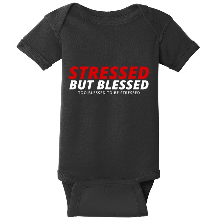 Stressed But Blessed Too Blessed To Be Stressed Baby Bodysuit
