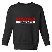 Stressed But Blessed Too Blessed To Be Stressed Toddler Sweatshirt