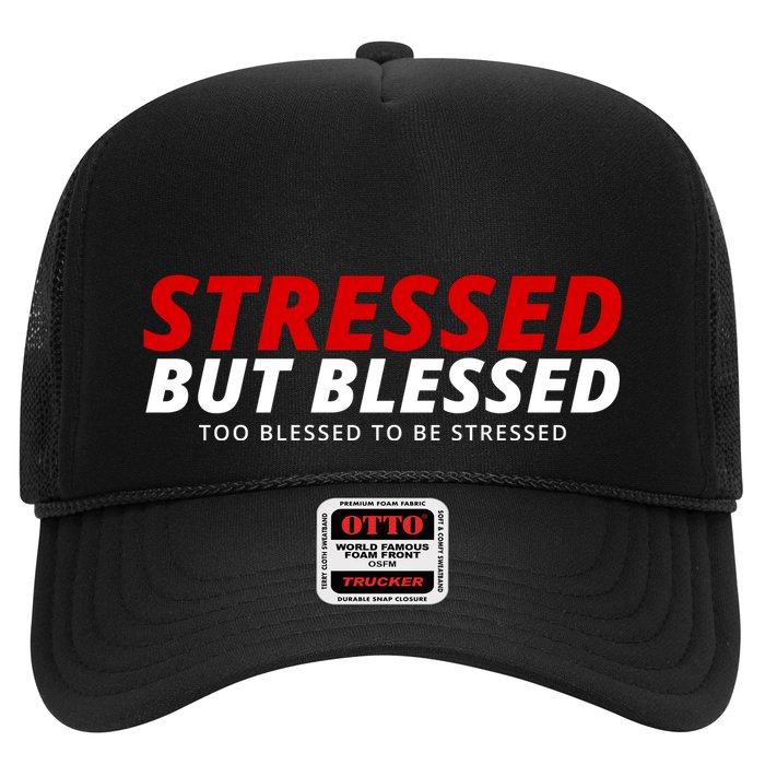 Stressed But Blessed Too Blessed To Be Stressed Trucker Hat