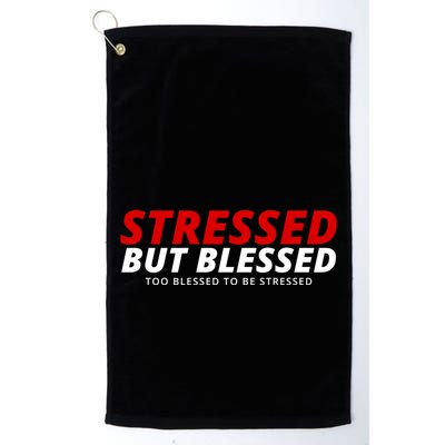 Stressed But Blessed Too Blessed To Be Stressed Golf Towel