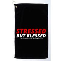 Stressed But Blessed Too Blessed To Be Stressed Golf Towel