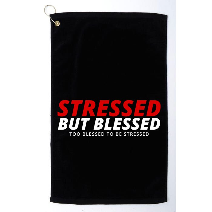Stressed But Blessed Too Blessed To Be Stressed Golf Towel