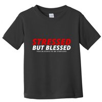 Stressed But Blessed Too Blessed To Be Stressed Toddler T-Shirt
