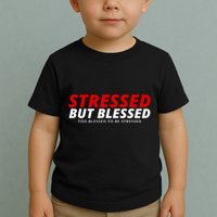 Stressed But Blessed Too Blessed To Be Stressed Toddler T-Shirt
