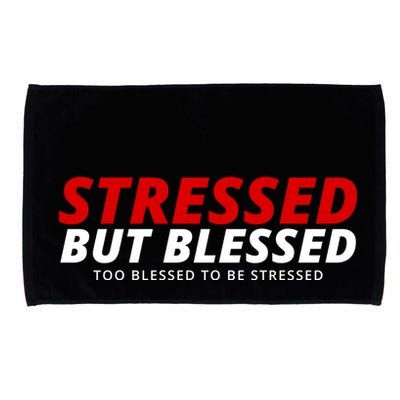 Stressed But Blessed Too Blessed To Be Stressed Microfiber Hand Towel