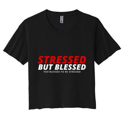 Stressed But Blessed Too Blessed To Be Stressed Crop Top