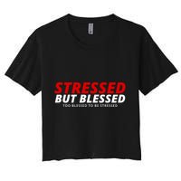 Stressed But Blessed Too Blessed To Be Stressed Crop Top