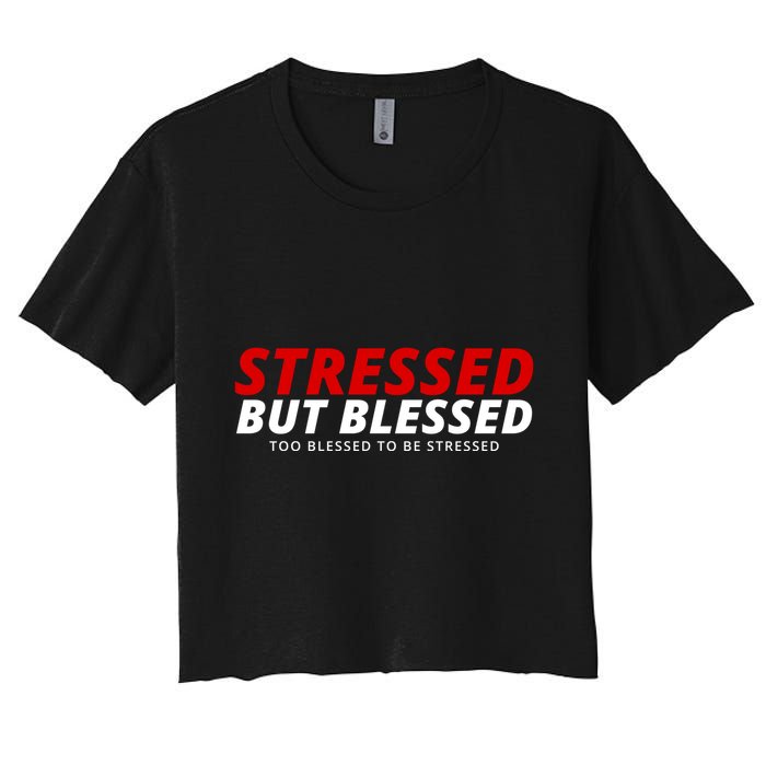 Stressed But Blessed Too Blessed To Be Stressed Crop Top