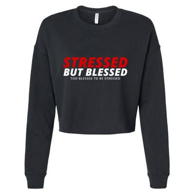 Stressed But Blessed Too Blessed To Be Stressed Cropped Pullover Crew