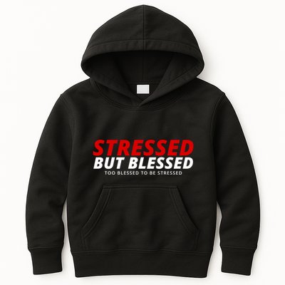 Stressed But Blessed Too Blessed To Be Stressed Kids Hoodie