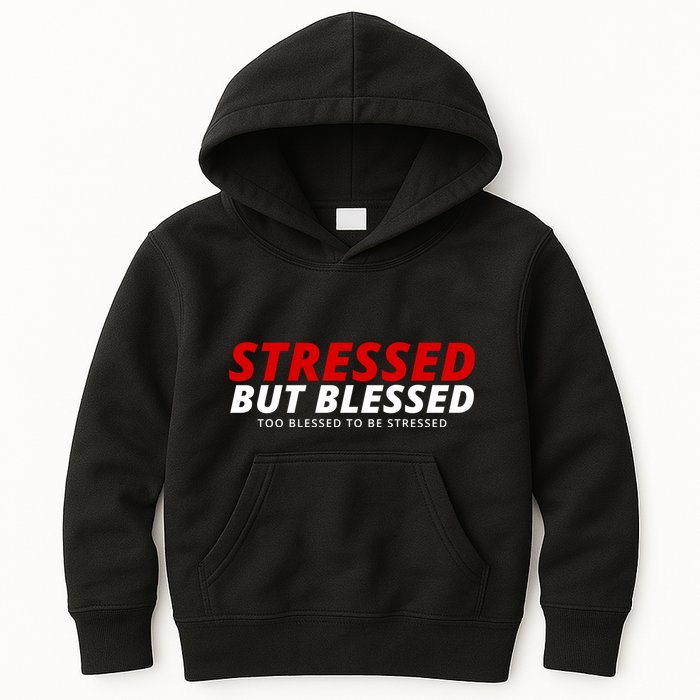 Stressed But Blessed Too Blessed To Be Stressed Kids Hoodie