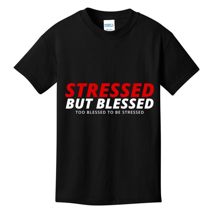 Stressed But Blessed Too Blessed To Be Stressed Kids T-Shirt