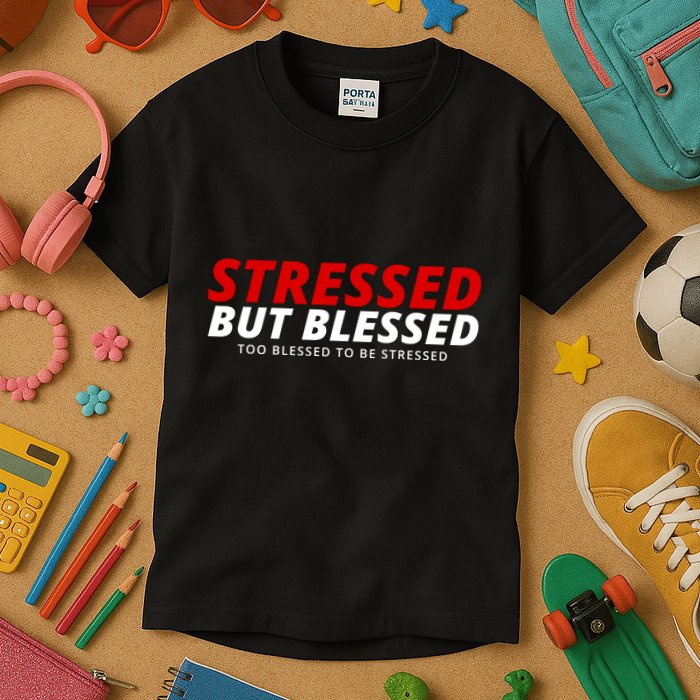 Stressed But Blessed Too Blessed To Be Stressed Kids T-Shirt