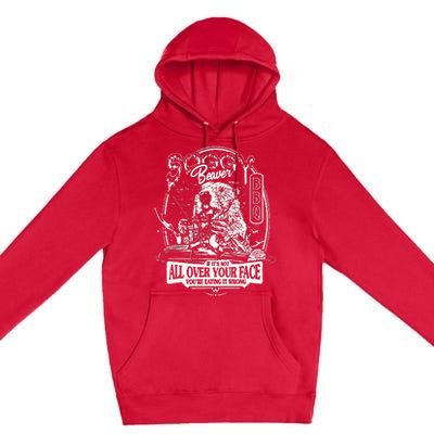 Soggy Beaver Bbq ItS Over Face The Beaver Premium Pullover Hoodie