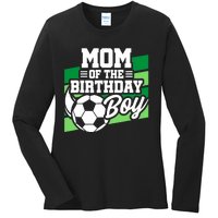 Soccer Birthday - Birthday Mom - Boy Soccer Birthday Ladies Long Sleeve Shirt