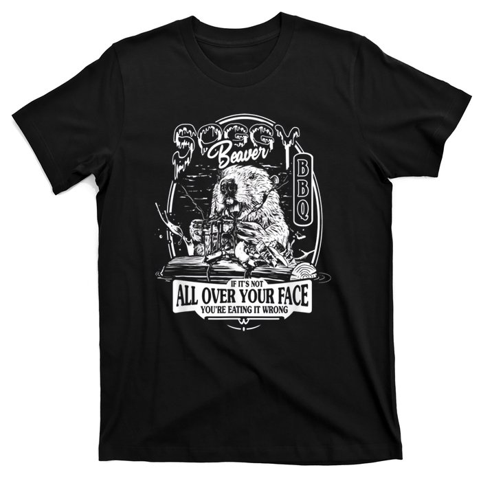 Soggy Beaver Bbq If Its Not All Over Your Face T-Shirt