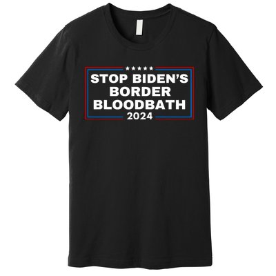 Stop BidenS Border Bloodbath Saying Trump Premium T-Shirt