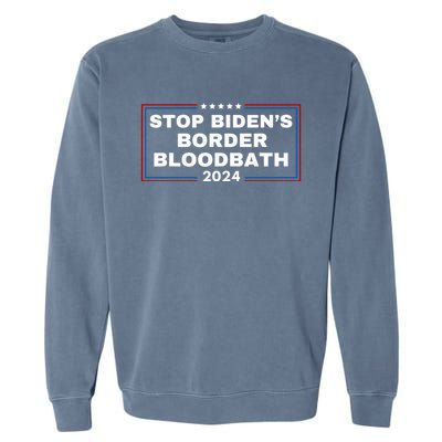 Stop BidenS Border Bloodbath Saying Trump Garment-Dyed Sweatshirt