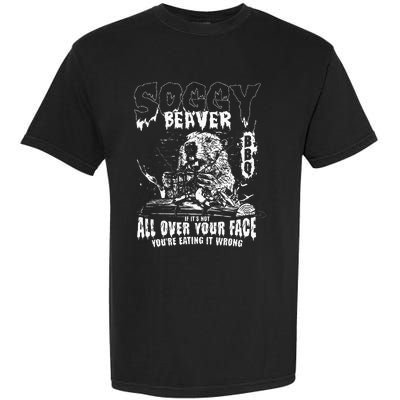 Soggy Beaver Bbq If ItS Not All Over Your Face Garment-Dyed Heavyweight T-Shirt