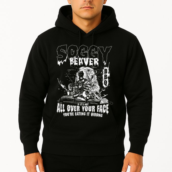 Soggy Beaver Bbq If ItS Not All Over Your Face Hoodie