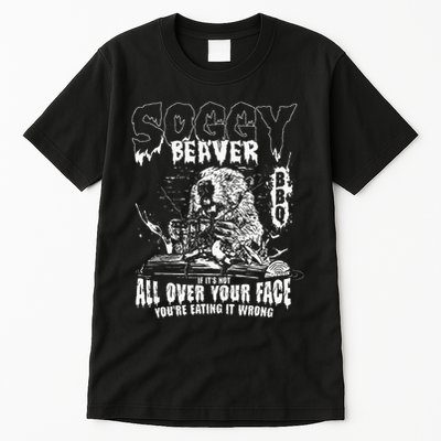 Soggy Beaver Bbq If ItS Not All Over Your Face Tall T-Shirt