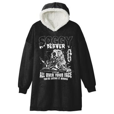 Soggy Beaver Bbq If ItS Not All Over Your Face Hooded Wearable Blanket